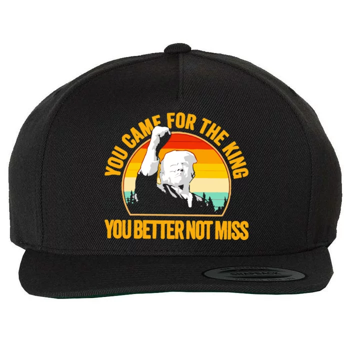 Trump Shot Legend You Came For The King You Better Not Miss Wool Snapback Cap