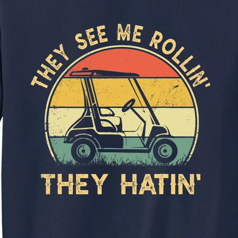 They See Me Rollin They Hatin Golfer Funny Golf Cart Tall Sweatshirt