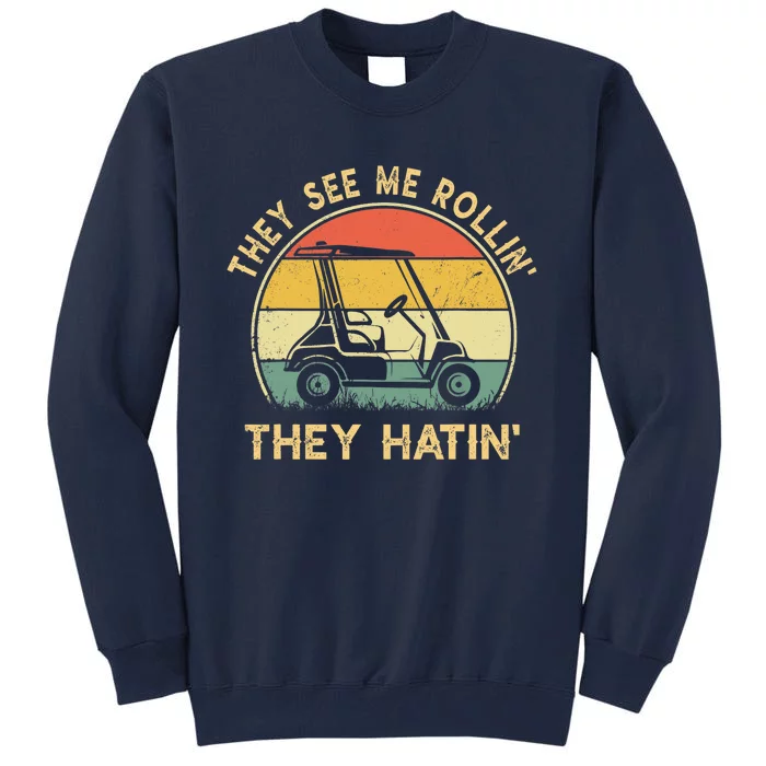 They See Me Rollin They Hatin Golfer Funny Golf Cart Tall Sweatshirt