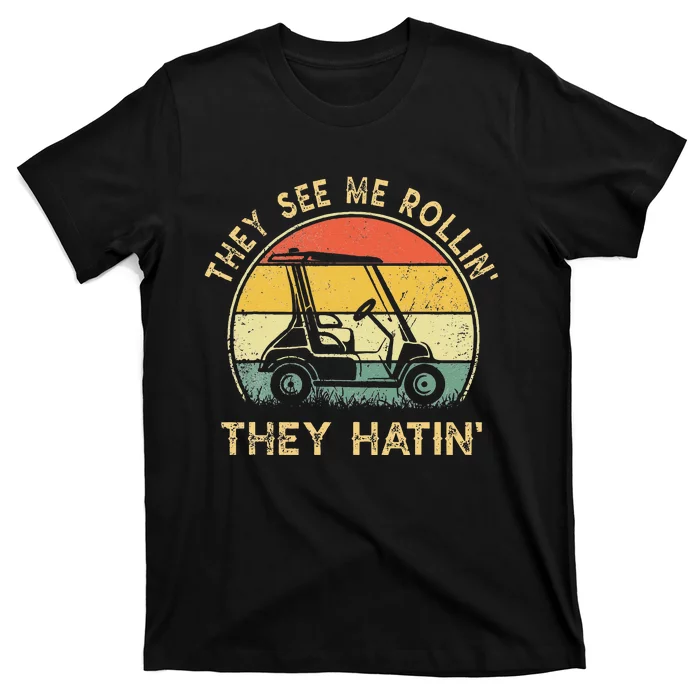 They See Me Rollin They Hatin Golfer Funny Golf Cart T-Shirt