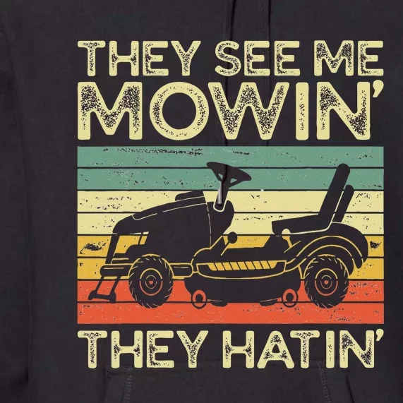 They See Me Mowin They Hatin Funny Yard Work Lawn Mowing Premium Hoodie