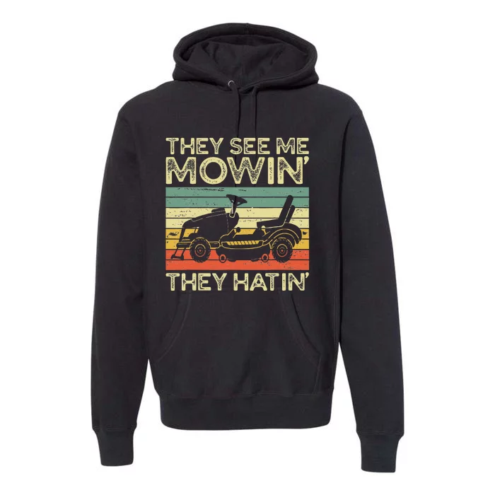 They See Me Mowin They Hatin Funny Yard Work Lawn Mowing Premium Hoodie