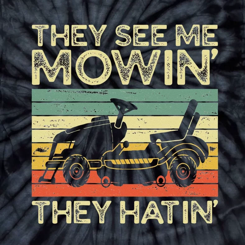 They See Me Mowin They Hatin Funny Yard Work Lawn Mowing Tie-Dye T-Shirt