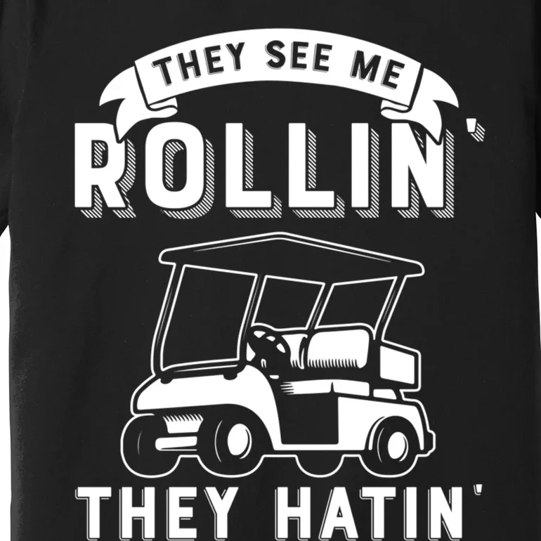 They See Me Rollin They Hatin Funny Golf Cart Meme Graphic Premium T-Shirt