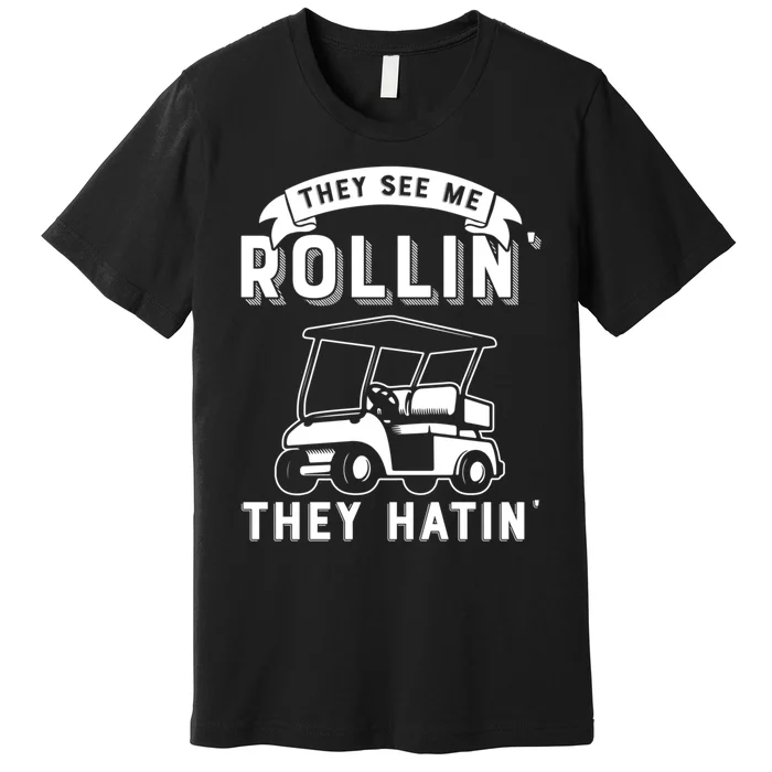 They See Me Rollin They Hatin Funny Golf Cart Meme Graphic Premium T-Shirt