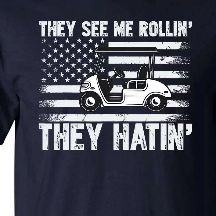 They See Me Rollin Hatin Funny Golf Tall T-Shirt