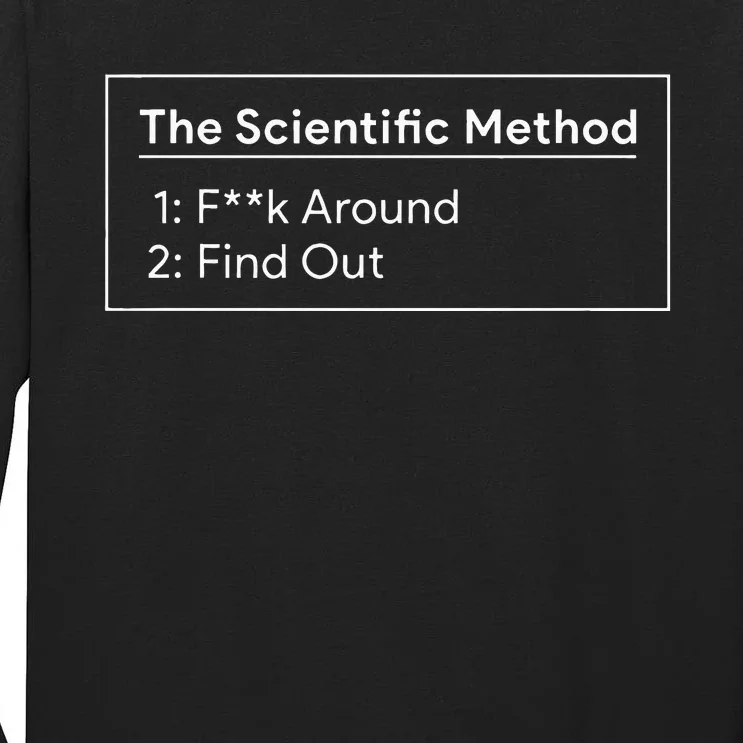 The Scientific Method Fuck Around Find Out Tall Long Sleeve T-Shirt