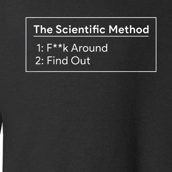 The Scientific Method Fuck Around Find Out Toddler Sweatshirt