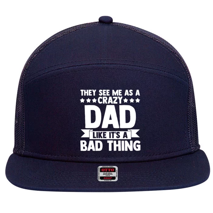 They See Me As A Crazy Dad Like Its A Bad Thing Father Dad Cute Gift 7 Panel Mesh Trucker Snapback Hat