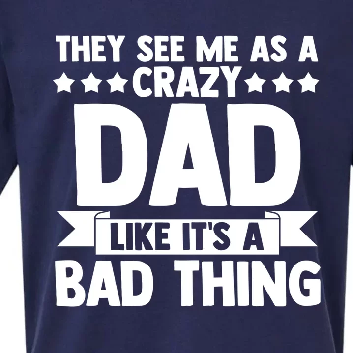 They See Me As A Crazy Dad Like Its A Bad Thing Father Dad Cute Gift Sueded Cloud Jersey T-Shirt