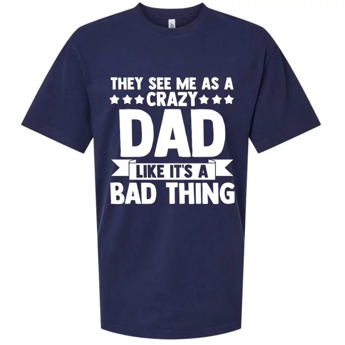 They See Me As A Crazy Dad Like Its A Bad Thing Father Dad Cute Gift Sueded Cloud Jersey T-Shirt