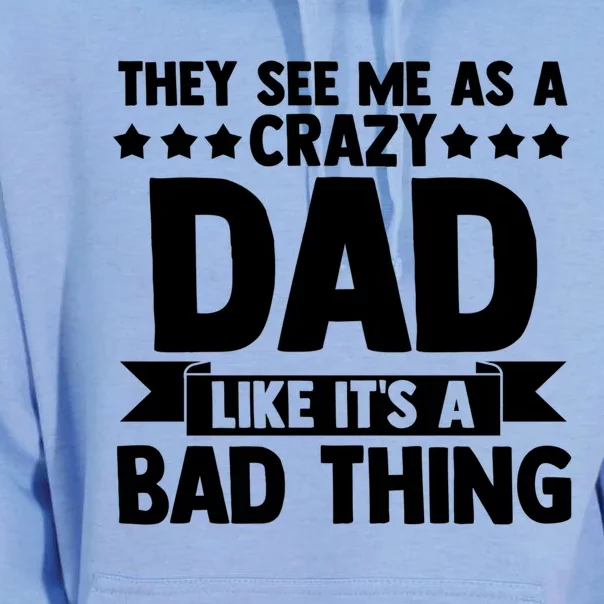 They See Me As A Crazy Dad Like Its A Bad Thing Father Dad Cute Gift Unisex Surf Hoodie