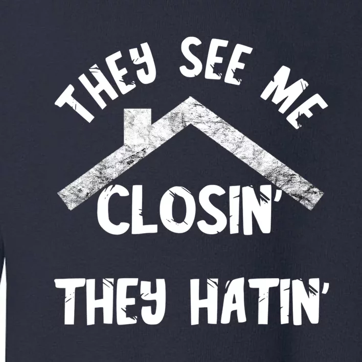 They See Me Closin' They Hatin' Realtor Real Estate Agent Toddler Sweatshirt