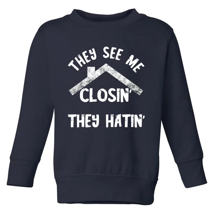 They See Me Closin' They Hatin' Realtor Real Estate Agent Toddler Sweatshirt