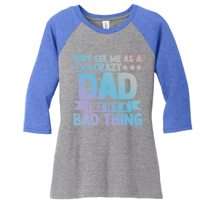 They See Me As A Crazy Dad Like Its A Bad Thing Father Dad Great Gift Women's Tri-Blend 3/4-Sleeve Raglan Shirt