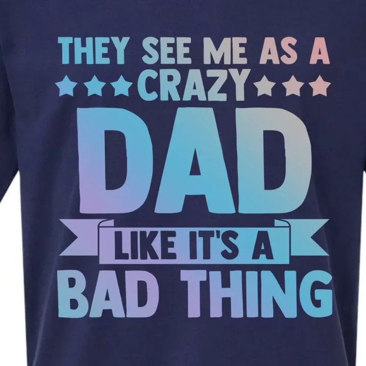 They See Me As A Crazy Dad Like Its A Bad Thing Father Dad Great Gift Sueded Cloud Jersey T-Shirt