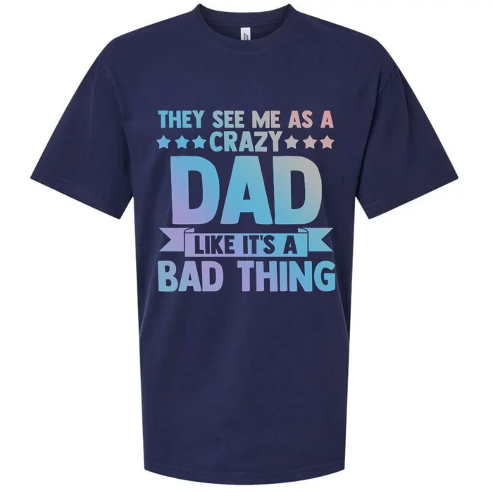 They See Me As A Crazy Dad Like Its A Bad Thing Father Dad Great Gift Sueded Cloud Jersey T-Shirt