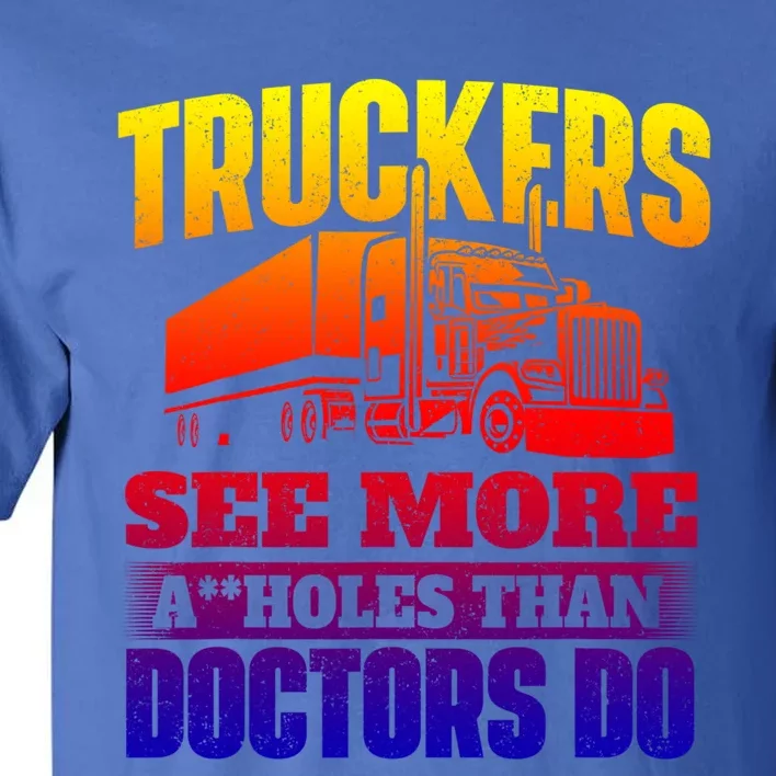 Truckers See More Gift Semi Truck Driver Trucking Trucker Gift Tall T-Shirt