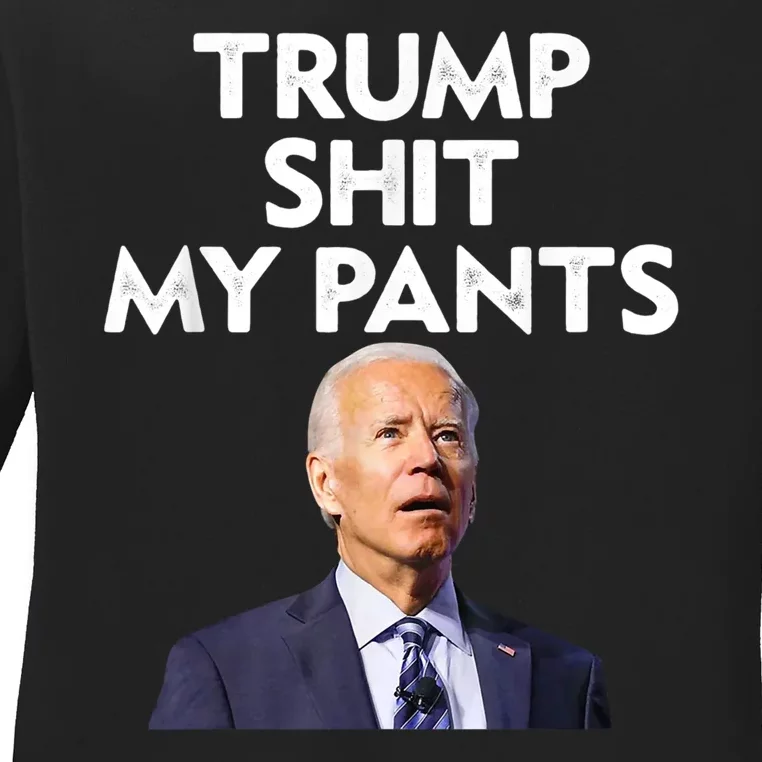 Trump Shit My Pants Joe Biden President Ladies Long Sleeve Shirt