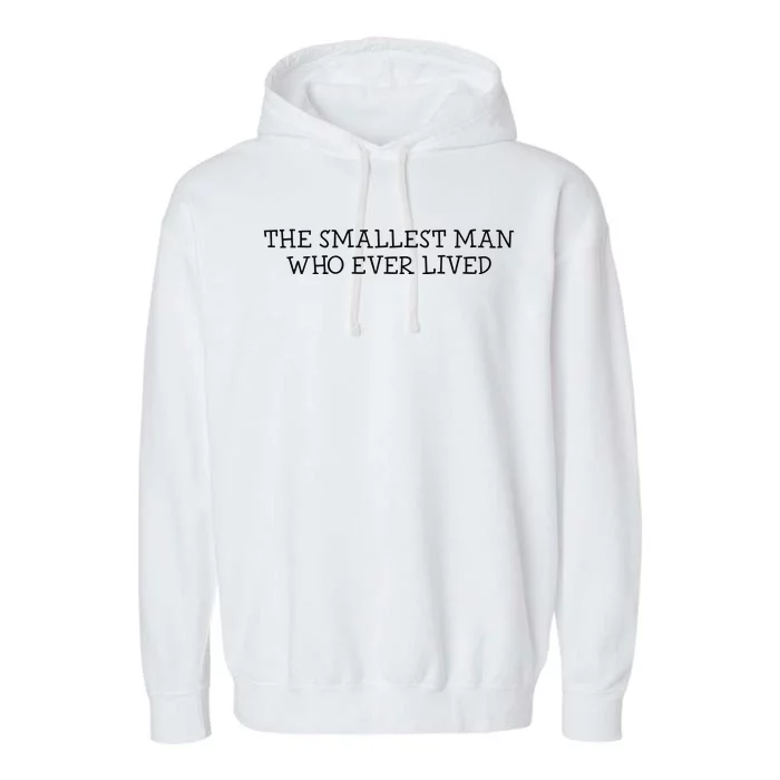 The Smallest Man Who Ever Lived Garment-Dyed Fleece Hoodie