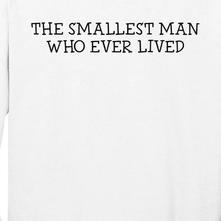 The Smallest Man Who Ever Lived Long Sleeve Shirt