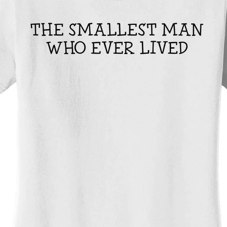 The Smallest Man Who Ever Lived Women's T-Shirt