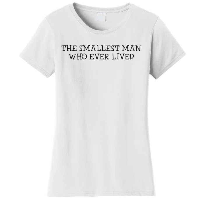 The Smallest Man Who Ever Lived Women's T-Shirt