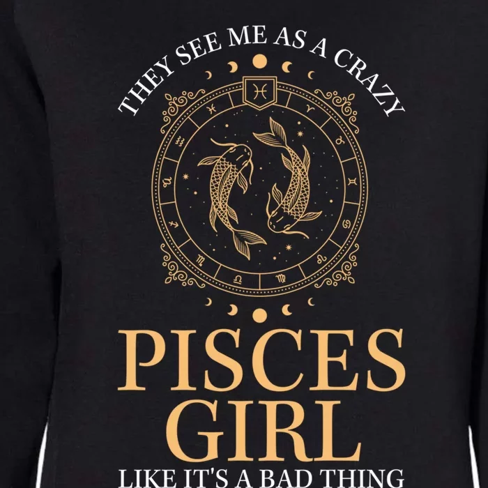 They See Me As A Crazy Pisces Zodiac Cute Gift Womens California Wash Sweatshirt