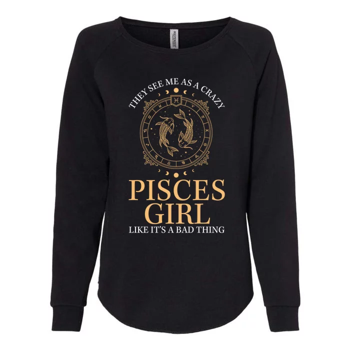 They See Me As A Crazy Pisces Zodiac Cute Gift Womens California Wash Sweatshirt