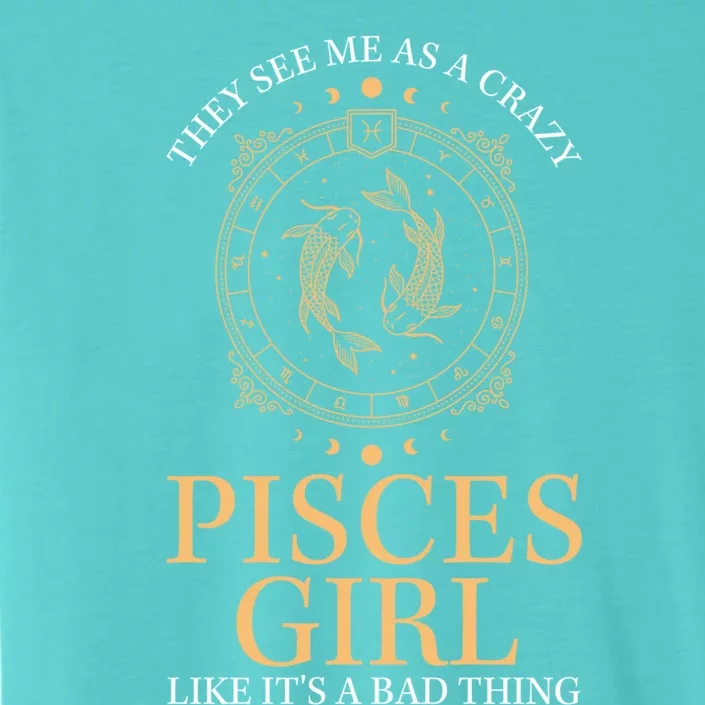 They See Me As A Crazy Pisces Zodiac Cute Gift ChromaSoft Performance T-Shirt