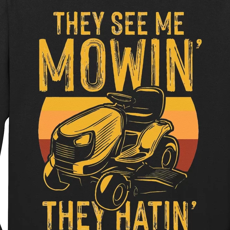 They See Me Mowing They Hattin Lawn Joke Long Sleeve Shirt