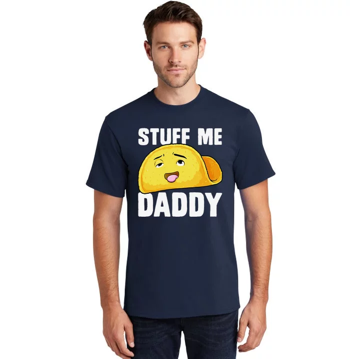 Taco Stuff Me Daddy Funny Cinco De Mayo Tacos Foodie Humor Tall T-Shirt