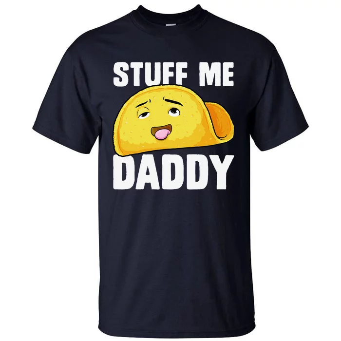 Taco Stuff Me Daddy Funny Cinco De Mayo Tacos Foodie Humor Tall T-Shirt