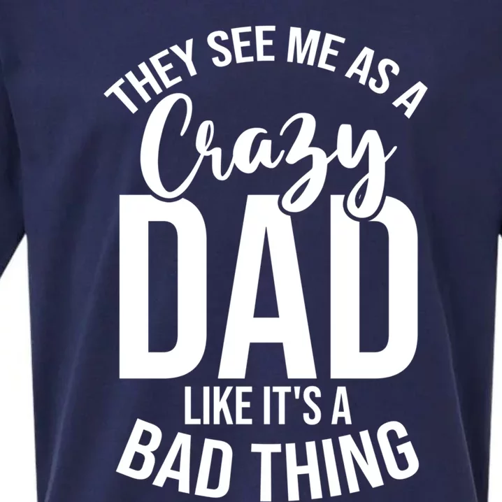 They See Me As A Crazy Dad Like Its A Bad Thing Daddy Gift Sueded Cloud Jersey T-Shirt