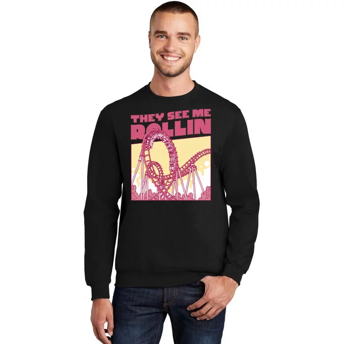 They See Me Rollin Funny Roller Coaster Tall Sweatshirt