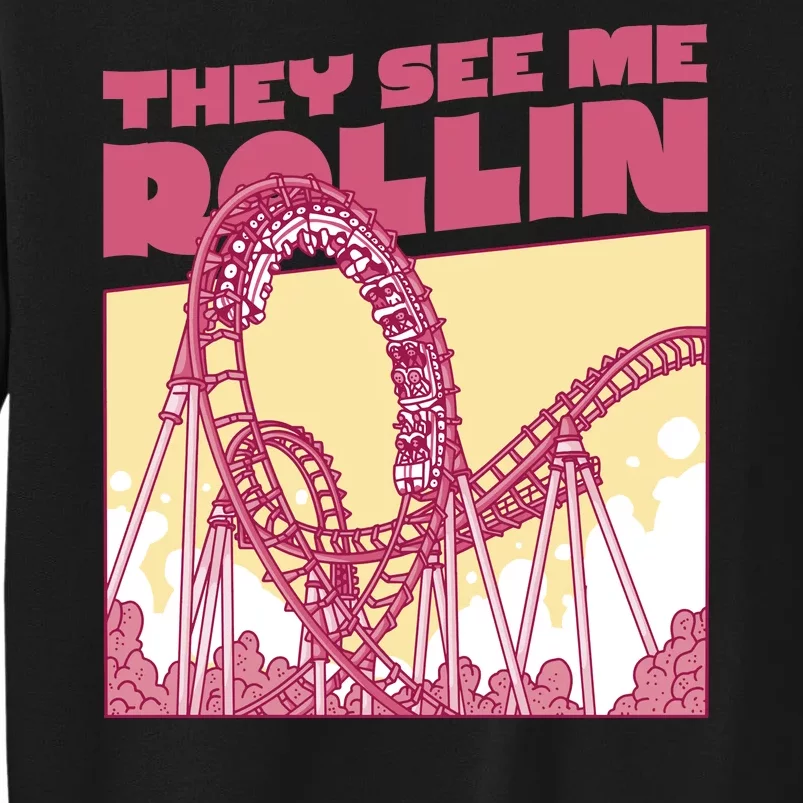 They See Me Rollin Funny Roller Coaster Tall Sweatshirt