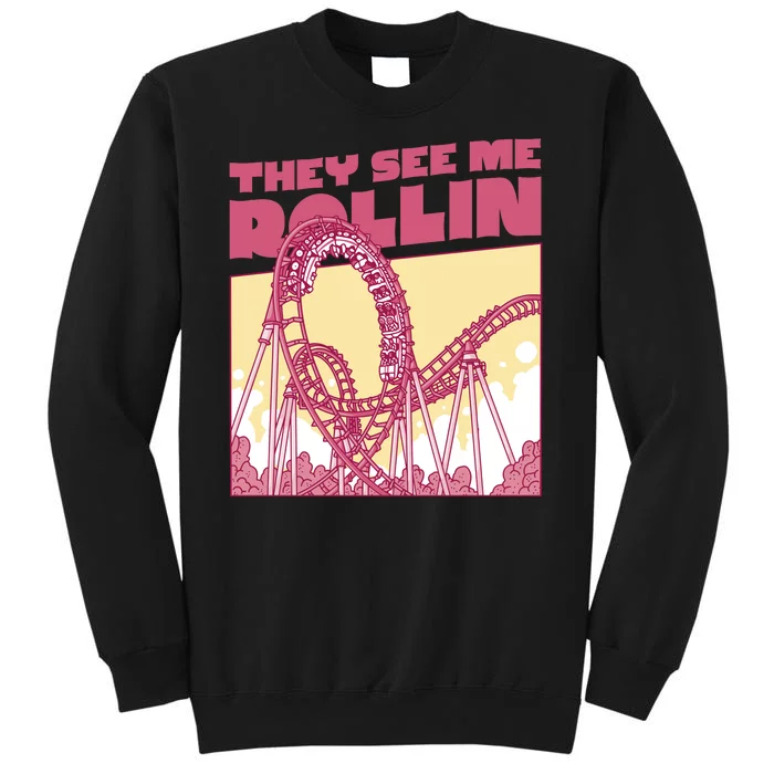 They See Me Rollin Funny Roller Coaster Tall Sweatshirt