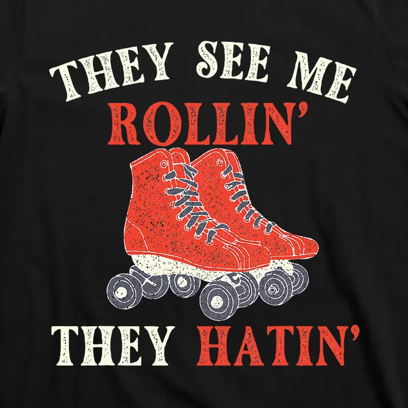 They See Me Rollin They Hatin Roller Skating Skate Skater T-Shirt