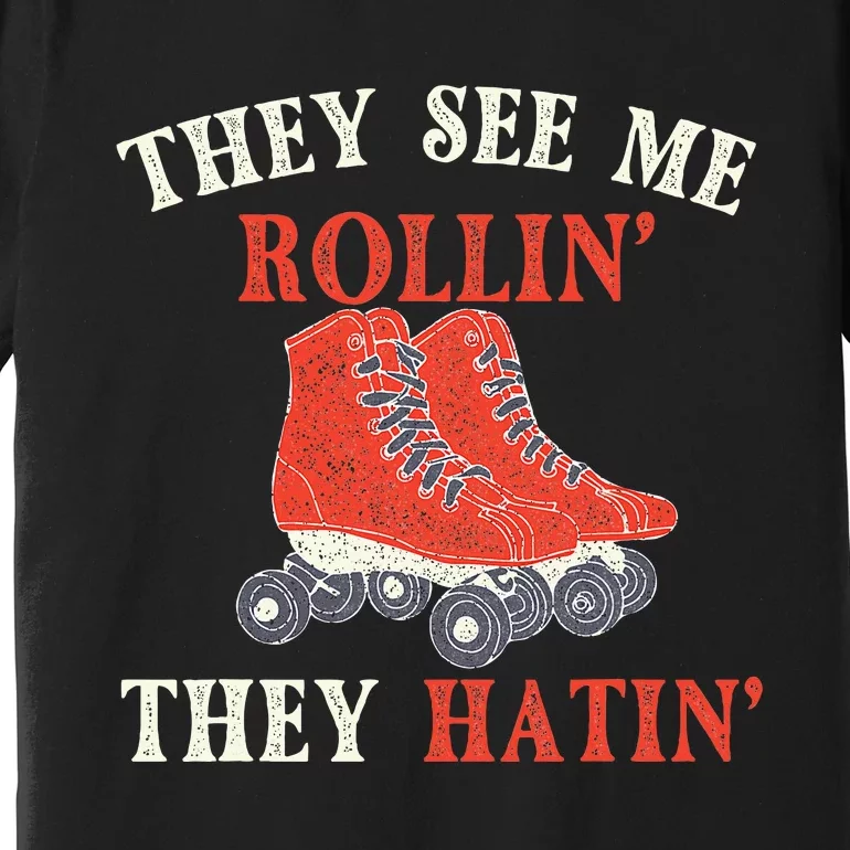 They See Me Rollin They Hatin Roller Skating Skate Skater Premium T-Shirt