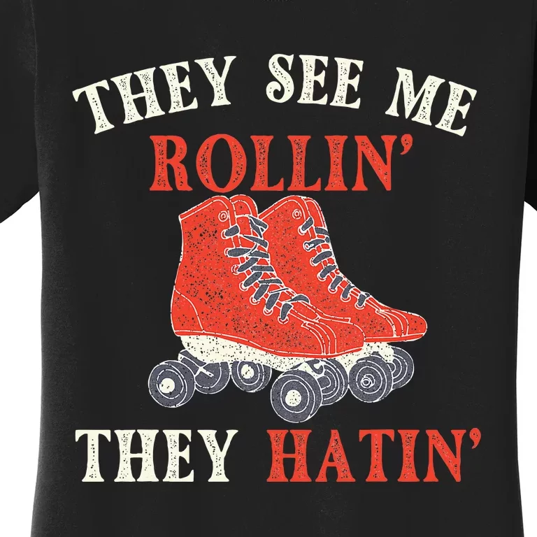 They See Me Rollin They Hatin Roller Skating Skate Skater Women's T-Shirt