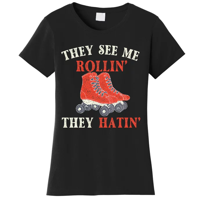 They See Me Rollin They Hatin Roller Skating Skate Skater Women's T-Shirt