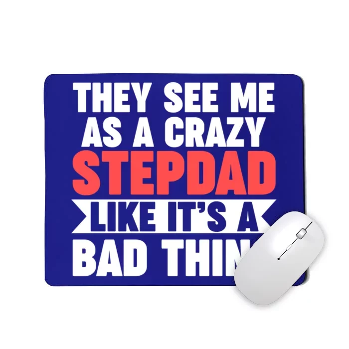 They See Me As A Crazy Stepdad Stepdad Gift Mousepad