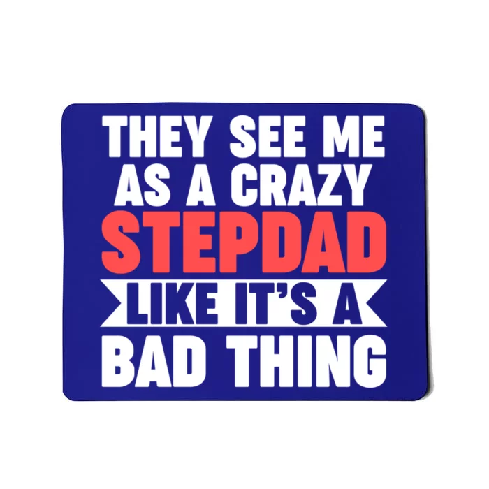 They See Me As A Crazy Stepdad Stepdad Gift Mousepad