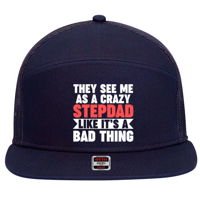 They See Me As A Crazy Stepdad Stepdad Gift 7 Panel Mesh Trucker Snapback Hat