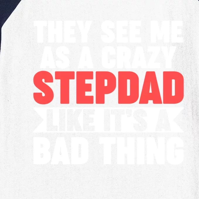 They See Me As A Crazy Stepdad Stepdad Gift Baseball Sleeve Shirt