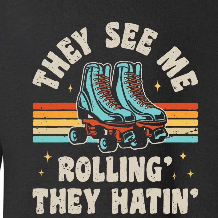 They See Me Rollin' They Hatin' Skater Toddler Sweatshirt