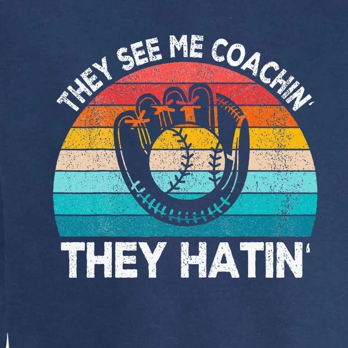 They See Me Coachin Softball Coach Softball Team Coach Garment-Dyed Sweatshirt