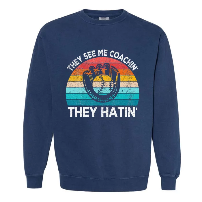 They See Me Coachin Softball Coach Softball Team Coach Garment-Dyed Sweatshirt