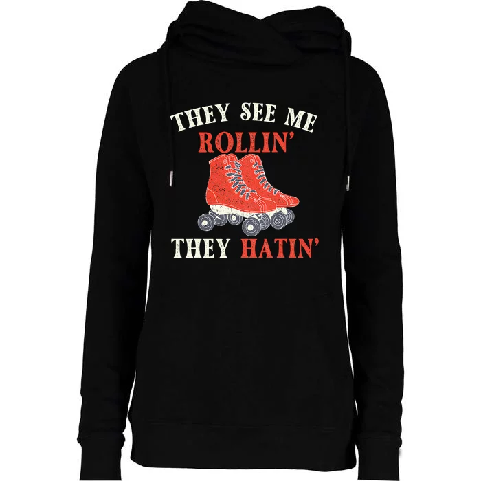 They See Me Rollin They Hatin Roller Skating Skate Skater Womens Funnel Neck Pullover Hood