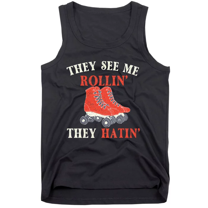 They See Me Rollin They Hatin Roller Skating Skate Skater Tank Top